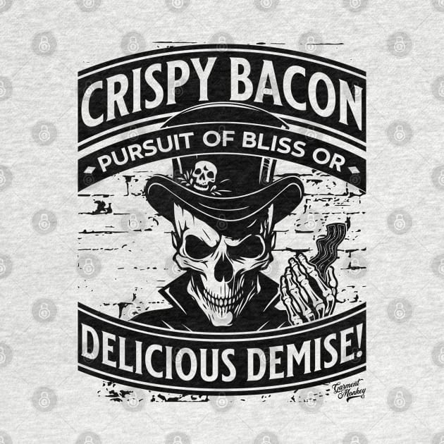 Crispy Bacon, Pursuit of Bliss or Delicious Demise! by Garment Monkey Co.